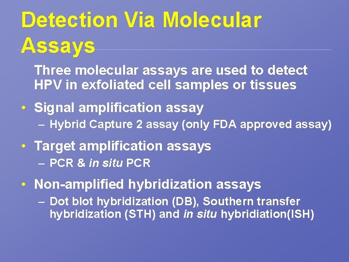 Detection Via Molecular Assays Three molecular assays are used to detect HPV in exfoliated
