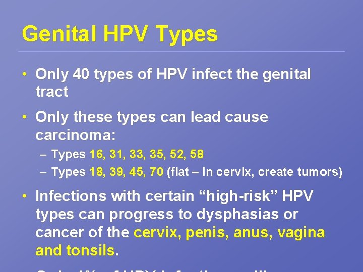 Genital HPV Types • Only 40 types of HPV infect the genital tract •