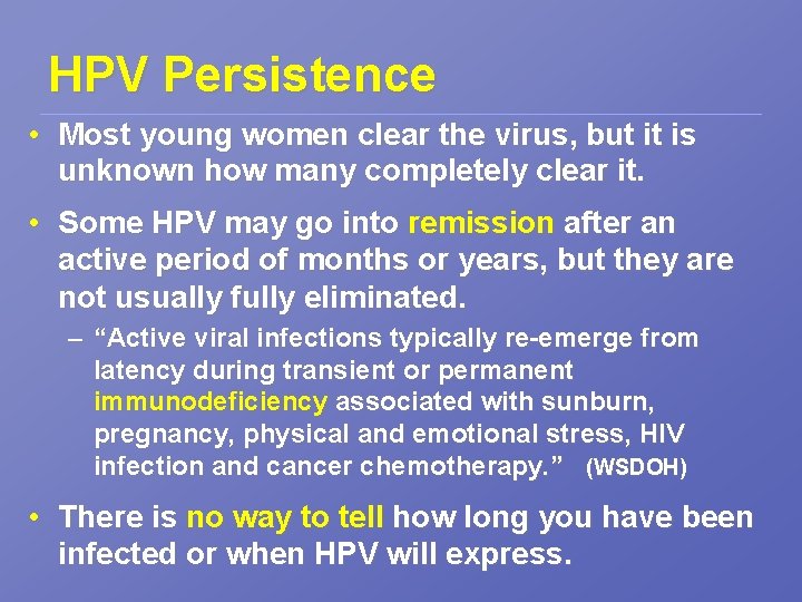 HPV Persistence • Most young women clear the virus, but it is unknown how