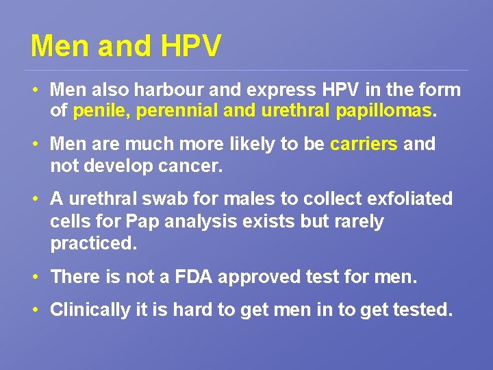 Men and HPV • Men also harbour and express HPV in the form of