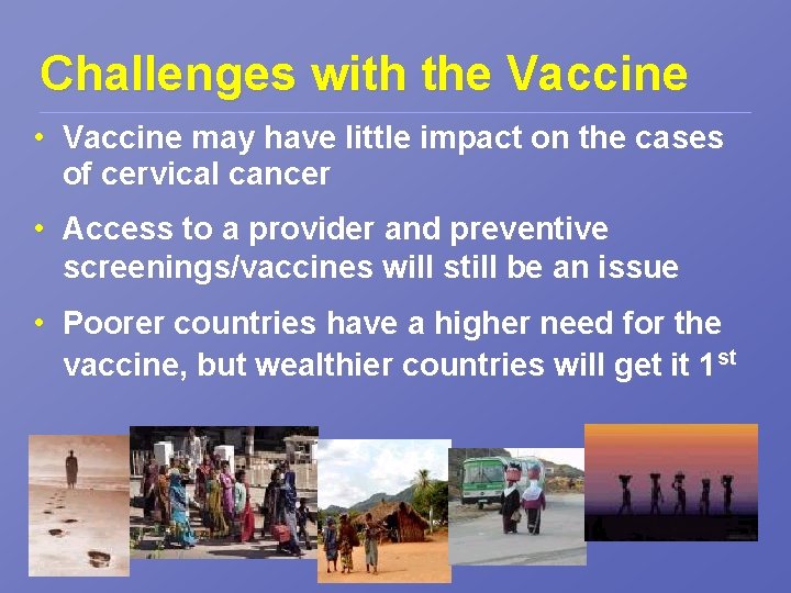 Challenges with the Vaccine • Vaccine may have little impact on the cases of