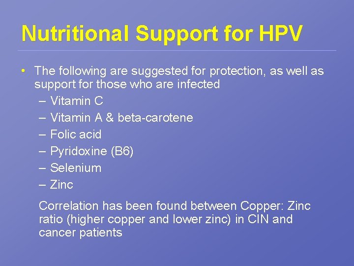 Nutritional Support for HPV • The following are suggested for protection, as well as
