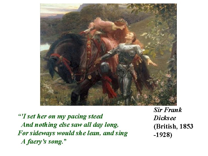 “'I set her on my pacing steed And nothing else saw all day long,