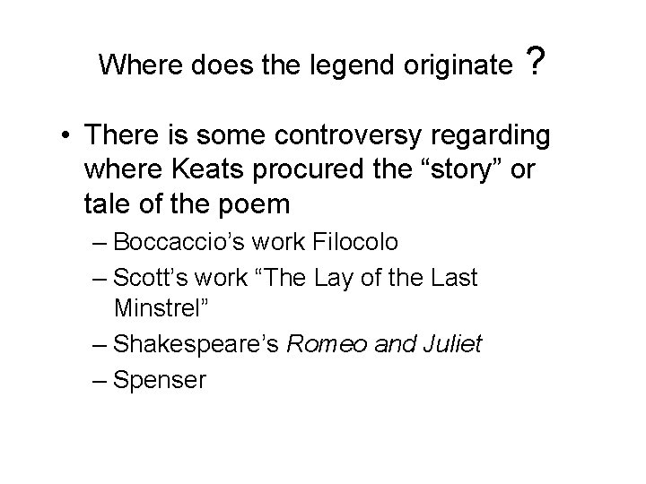 Where does the legend originate ? • There is some controversy regarding where Keats