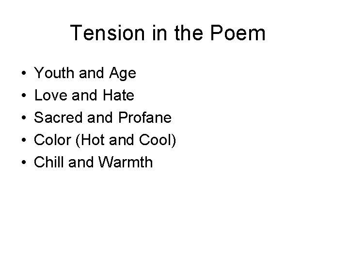 Tension in the Poem • • • Youth and Age Love and Hate Sacred