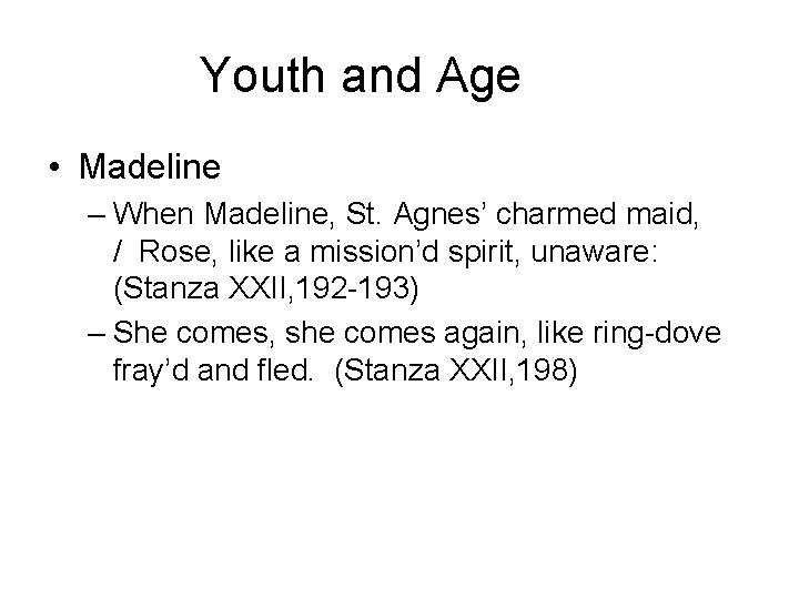 Youth and Age • Madeline – When Madeline, St. Agnes’ charmed maid, / Rose,