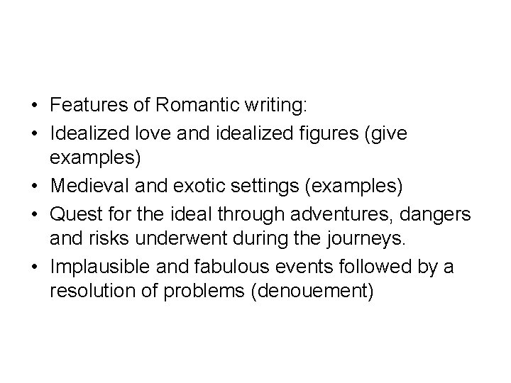  • Features of Romantic writing: • Idealized love and idealized figures (give examples)