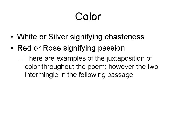 Color • White or Silver signifying chasteness • Red or Rose signifying passion –