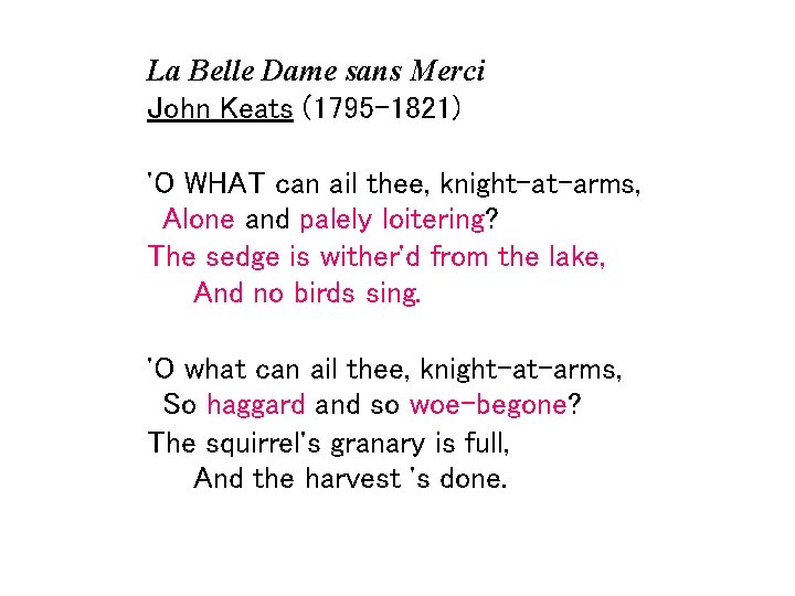 La Belle Dame sans Merci John Keats (1795 -1821) 'O WHAT can ail thee,