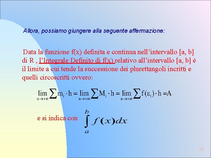 Allora, possiamo giungere alla seguente affermazione: Data la funzione f(x) definita e continua nell’intervallo Allora, possiamo giungere alla seguente affermazione: Data la funzione f(x) definita e continua nell’intervallo
