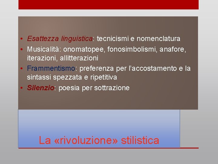  • Esattezza linguistica: tecnicismi e nomenclatura • Musicalità: Musicalità onomatopee, fonosimbolismi, anafore, iterazioni,