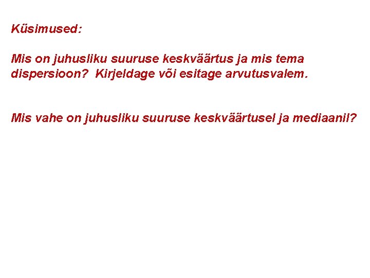 Küsimused: Mis on juhusliku suuruse keskväärtus ja mis tema dispersioon? Kirjeldage või esitage arvutusvalem.