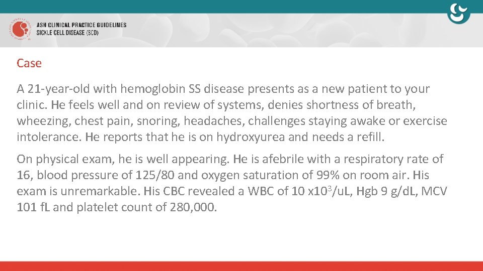 Case A 21 -year-old with hemoglobin SS disease presents as a new patient to