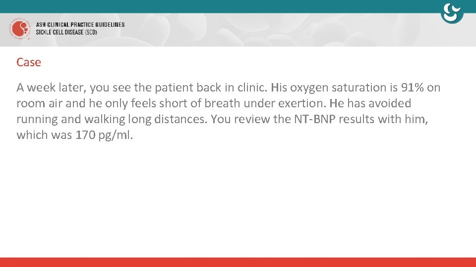 Case A week later, you see the patient back in clinic. His oxygen saturation