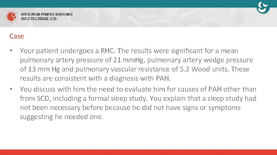 Case • Your patient undergoes a RHC. The results were significant for a mean