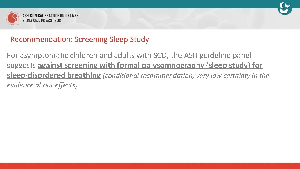 Recommendation: Screening Sleep Study For asymptomatic children and adults with SCD, the ASH guideline