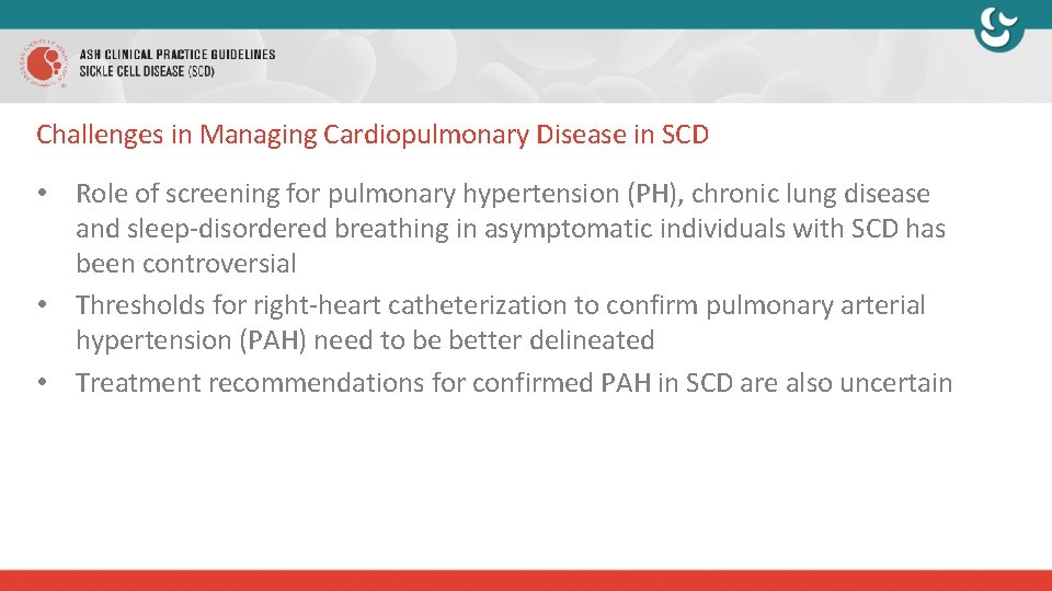 Challenges in Managing Cardiopulmonary Disease in SCD • Role of screening for pulmonary hypertension