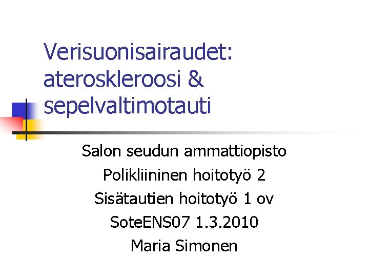 Verisuonisairaudet: ateroskleroosi & sepelvaltimotauti Salon seudun ammattiopisto Polikliininen hoitotyö 2 Sisätautien hoitotyö 1 ov