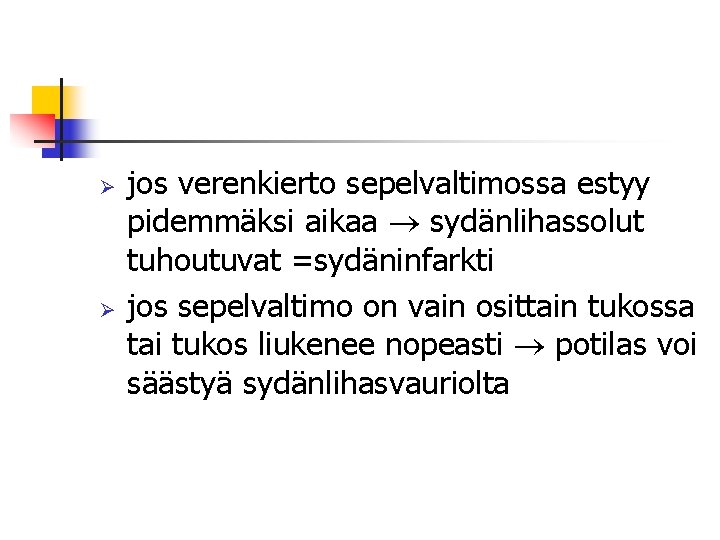 Ø Ø jos verenkierto sepelvaltimossa estyy pidemmäksi aikaa sydänlihassolut tuhoutuvat =sydäninfarkti jos sepelvaltimo on