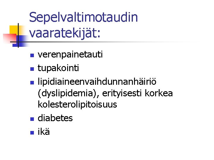 Sepelvaltimotaudin vaaratekijät: n n n verenpainetauti tupakointi lipidiaineenvaihdunnanhäiriö (dyslipidemia), erityisesti korkea kolesterolipitoisuus diabetes ikä