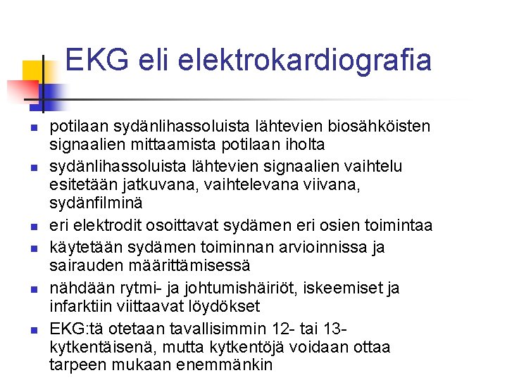 EKG eli elektrokardiografia n n n potilaan sydänlihassoluista lähtevien biosähköisten signaalien mittaamista potilaan iholta