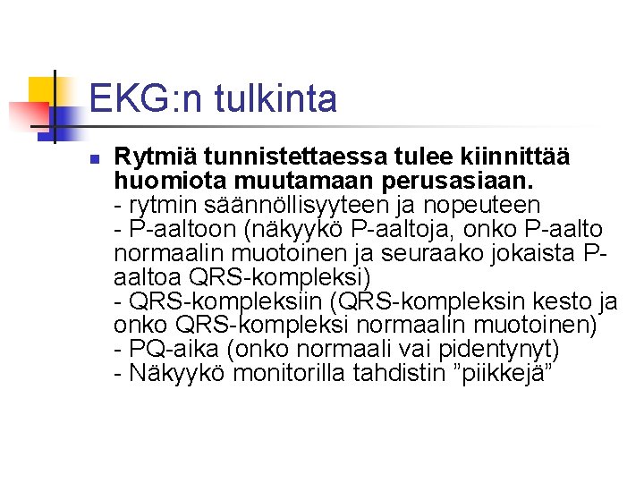 EKG: n tulkinta n Rytmiä tunnistettaessa tulee kiinnittää huomiota muutamaan perusasiaan. - rytmin säännöllisyyteen