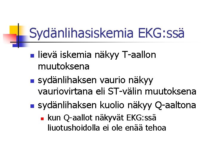 Sydänlihasiskemia EKG: ssä n n n lievä iskemia näkyy T-aallon muutoksena sydänlihaksen vaurio näkyy