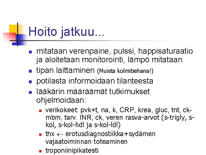 Hoito jatkuu. . . n n mitataan verenpaine, pulssi, happisaturaatio ja aloitetaan monitorointi, lämpö Hoito jatkuu. . . n n mitataan verenpaine, pulssi, happisaturaatio ja aloitetaan monitorointi, lämpö