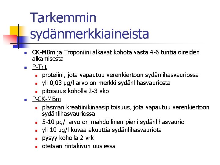 Tarkemmin sydänmerkkiaineista n n n CK-MBm ja Troponiini alkavat kohota vasta 4 -6 tuntia Tarkemmin sydänmerkkiaineista n n n CK-MBm ja Troponiini alkavat kohota vasta 4 -6 tuntia