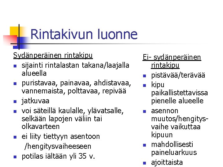 Rintakivun luonne Sydänperäinen rintakipu n sijainti rintalastan takana/laajalla alueella n puristavaa, painavaa, ahdistavaa, vannemaista, Rintakivun luonne Sydänperäinen rintakipu n sijainti rintalastan takana/laajalla alueella n puristavaa, painavaa, ahdistavaa, vannemaista,