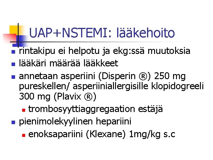 UAP+NSTEMI: lääkehoito n n rintakipu ei helpotu ja ekg: ssä muutoksia lääkäri määrää lääkkeet