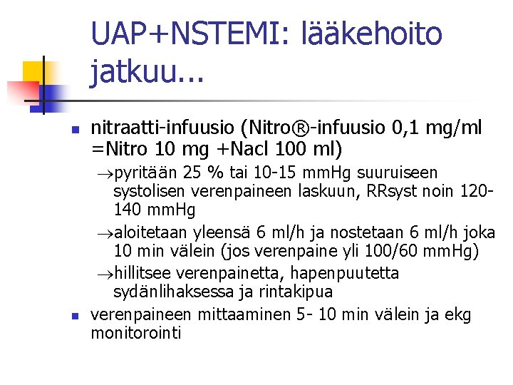 UAP+NSTEMI: lääkehoito jatkuu. . . n n nitraatti-infuusio (Nitro®-infuusio 0, 1 mg/ml =Nitro 10 UAP+NSTEMI: lääkehoito jatkuu. . . n n nitraatti-infuusio (Nitro®-infuusio 0, 1 mg/ml =Nitro 10