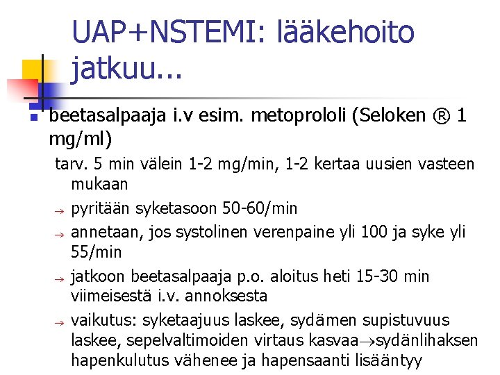 UAP+NSTEMI: lääkehoito jatkuu. . . n beetasalpaaja i. v esim. metoprololi (Seloken ® 1