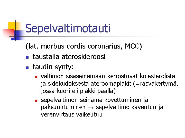 Sepelvaltimotauti (lat. morbus cordis coronarius, MCC) n taustalla ateroskleroosi n taudin synty: n n