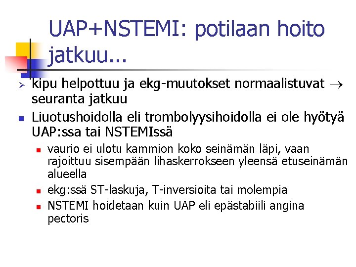 UAP+NSTEMI: potilaan hoito jatkuu. . . Ø n kipu helpottuu ja ekg-muutokset normaalistuvat seuranta