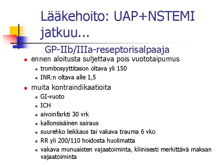 Lääkehoito: UAP+NSTEMI jatkuu. . . GP-IIb/IIIa-reseptorisalpaaja n ennen aloitusta suljettava pois vuototaipumus n n