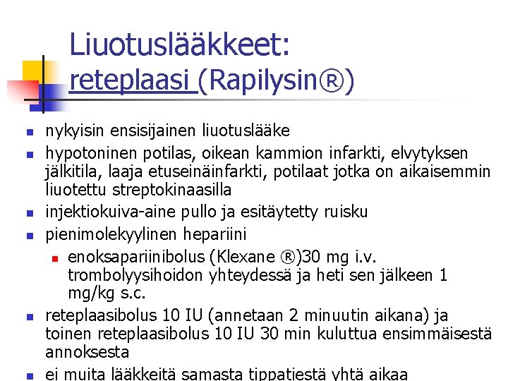 Liuotuslääkkeet: reteplaasi (Rapilysin®) n n n nykyisin ensisijainen liuotuslääke hypotoninen potilas, oikean kammion infarkti,