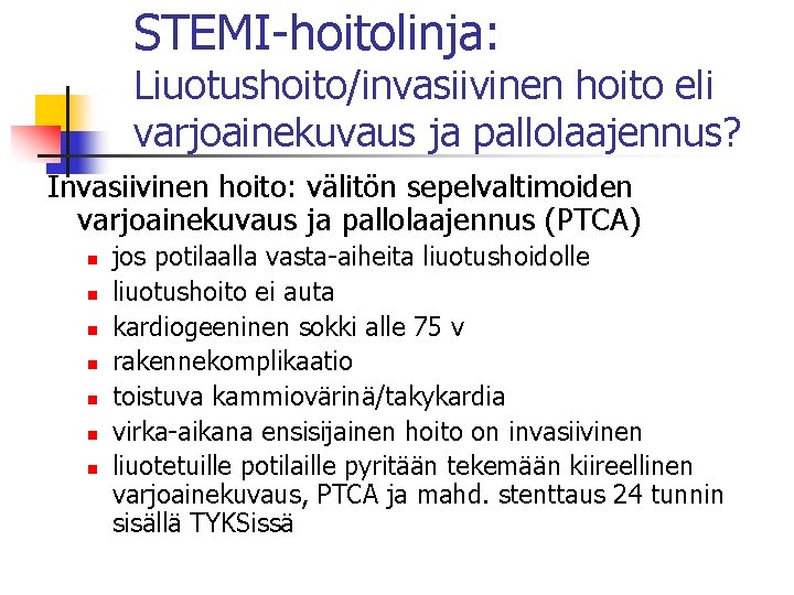 STEMI-hoitolinja: Liuotushoito/invasiivinen hoito eli varjoainekuvaus ja pallolaajennus? Invasiivinen hoito: välitön sepelvaltimoiden varjoainekuvaus ja pallolaajennus