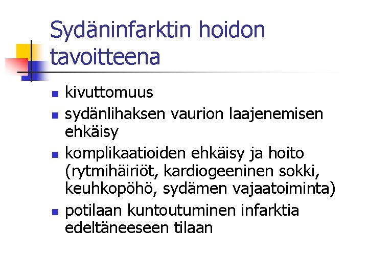 Sydäninfarktin hoidon tavoitteena n n kivuttomuus sydänlihaksen vaurion laajenemisen ehkäisy komplikaatioiden ehkäisy ja hoito Sydäninfarktin hoidon tavoitteena n n kivuttomuus sydänlihaksen vaurion laajenemisen ehkäisy komplikaatioiden ehkäisy ja hoito