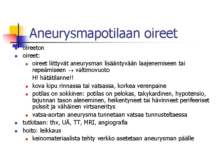 Aneurysmapotilaan oireet n n oireeton oireet: n oireet liittyvät aneurysman lisääntyvään laajenemiseen tai repeämiseen