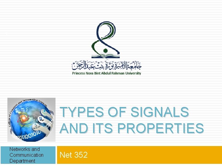 1 TYPES OF SIGNALS AND ITS PROPERTIES Networks and Communication Department Net 352 