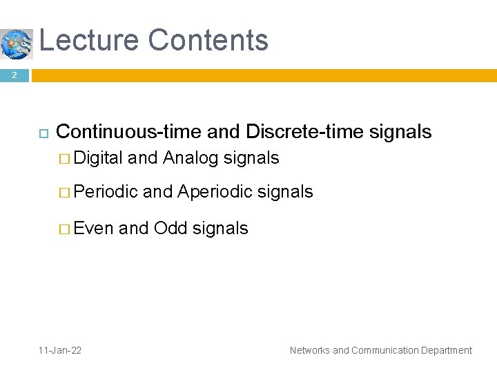 Lecture Contents 2 Continuous-time and Discrete-time signals � Digital and Analog signals � Periodic