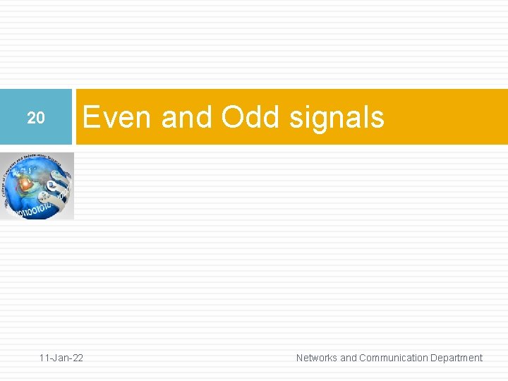 20 Even and Odd signals 11 -Jan-22 Networks and Communication Department 