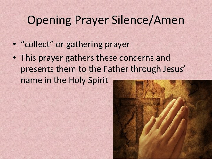 Opening Prayer Silence/Amen • “collect” or gathering prayer • This prayer gathers these concerns