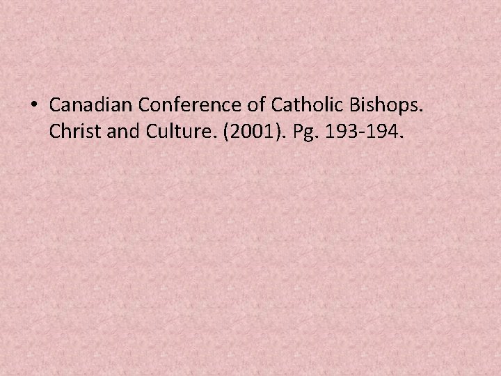  • Canadian Conference of Catholic Bishops. Christ and Culture. (2001). Pg. 193 -194.