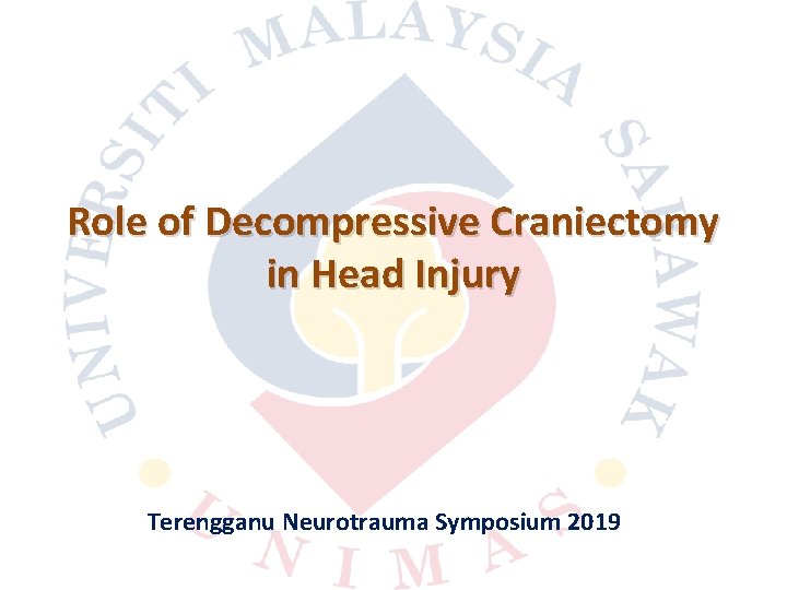 Role of Decompressive Craniectomy in Head Injury Terengganu Neurotrauma Symposium 2019 