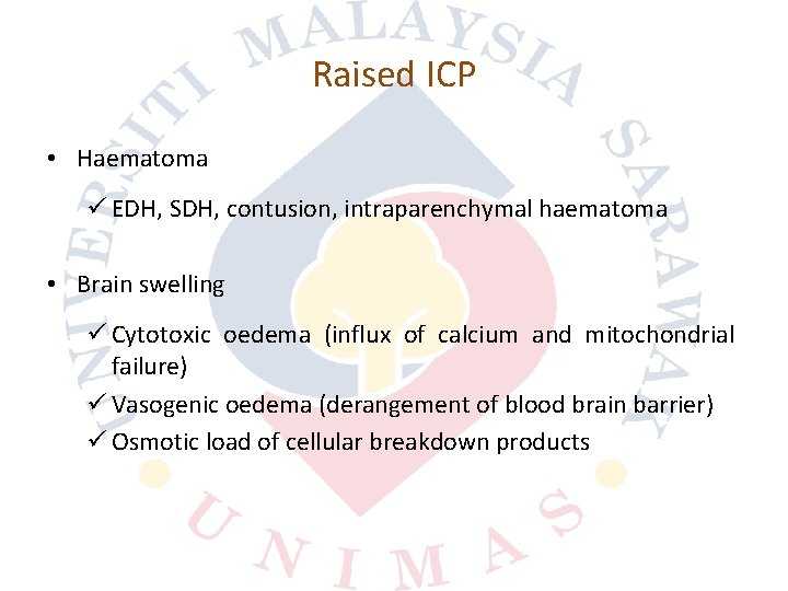 Raised ICP • Haematoma ü EDH, SDH, contusion, intraparenchymal haematoma • Brain swelling ü