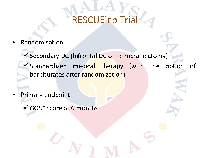 RESCUEicp Trial • Randomisation ü Secondary DC (bifrontal DC or hemicraniectomy) ü Standardized medical