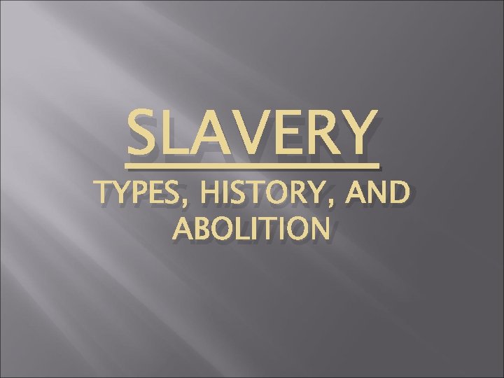 SLAVERY TYPES, HISTORY, AND ABOLITION 