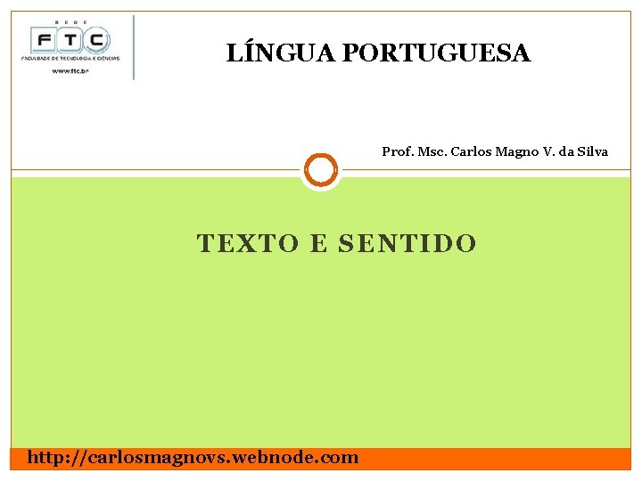 LÍNGUA PORTUGUESA Prof. Msc. Carlos Magno V. da Silva TEXTO E SENTIDO http: //carlosmagnovs.